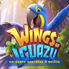 verdades secretas 3 netflix